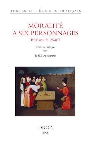 Téléchargez le livre :  Moralité à six personnages (BNF ms. fr. 25467)