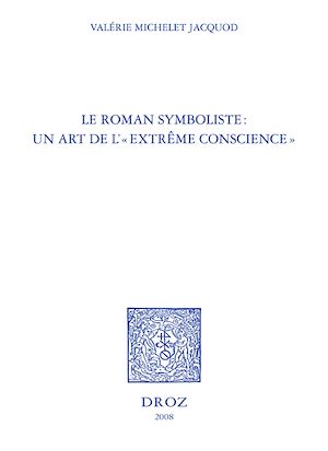 Téléchargez le livre :  Le Roman symboliste : un art de l' "extrême conscience" : Edouard Dujardin, André Gide, Remy de Gourmont, Marcel Schwob