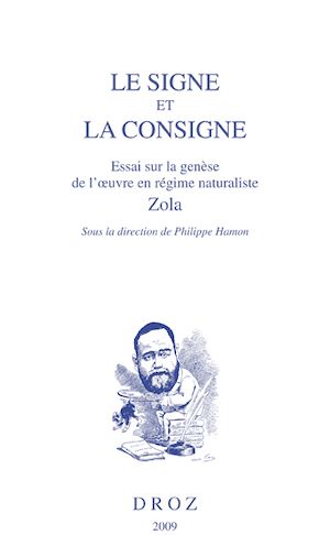 Téléchargez le livre :  Le signe et la consigne, Essai sur la genèse de l'oeuvre en régime naturaliste, Zola