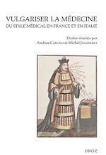 Télécharger le livre :  Vulgariser la médecine. Du style médical en France et en Italie (XVIe et XVIIe siècles)