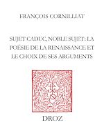 Télécharger le livre :  Sujet caduc, noble sujet : la poésie de la Renaissance et le choix de ses arguments