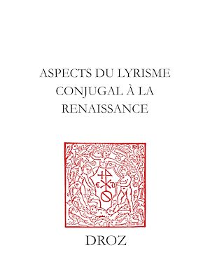 Téléchargez le livre :  Aspects du lyrisme conjugal à la Renaissance