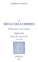 Télécharger le livre :  Le Siècle des Lumières. Bibliographie chronologique. Index des auteurs, A-E, 1761-1789. T. XXX
