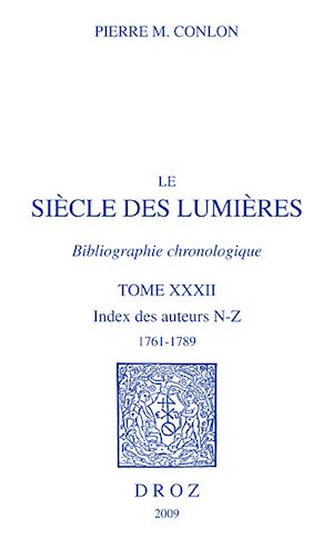 Téléchargez le livre :  Le Siècle des Lumières. Bibliographie chronologique. Index des auteurs, N-Z, 1761-1789.
T. XXXII