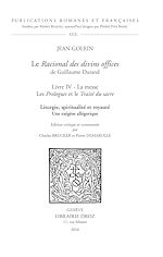 Télécharger le livre :  Le Racional des divins offices de Guillaume Durand. Livre IV. La messe. Les Prologues et le Traité du sacre. Liturgie, spiritualité et royauté. Une exégèse allégorique