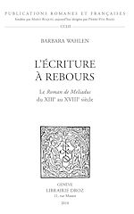 Télécharger le livre :  L'Écriture à rebours. Le Roman de Meliadus du XIIIe au XVIIIe siècle.