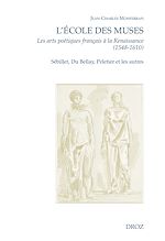 Télécharger le livre :  L'Ecole des Muses. Les arts poétiques français à la Renaissance (1548-1610). Sébillet, Du Bellay, Peletier et les autres.
