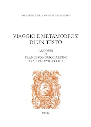 Téléchargez le livre :  Viaggio e Metamorfosi di un Testo: I Ricordi di Francesco Guicciardini tra XVI e XVII secolo