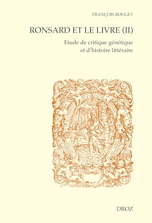 Téléchargez le livre :  Ronsard et le livre (II). Etude de critique génétique et d'histoire littéraire. Seconde partie : Les livres imprimés.