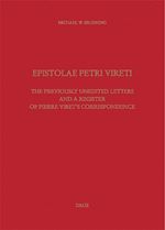 Télécharger le livre :  Epistolae Petri Vireti. The Previously Unedited Letters and a Register of Pierre Viret's Correspondence