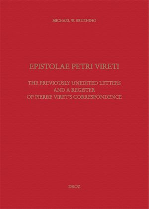 Téléchargez le livre :  Epistolae Petri Vireti. The Previously Unedited Letters and a Register of Pierre Viret's Correspondence