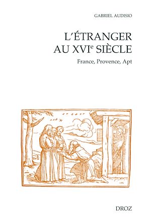 Téléchargez le livre :  L'Étranger au XVIème siècle : France, Provence, Apt