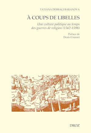 Téléchargez le livre :  A coups de libelles. Une culture politique au temps des guerres de religion (1562-1598) Préface de Denis Crouzet