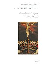 Télécharger le livre :  Et non autrement. Marginalisation et résistance des langues de France (XVIe-XVIIe siècle)