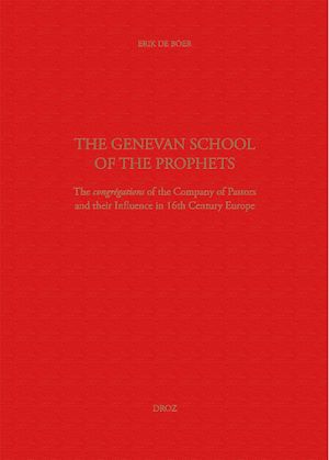 Téléchargez le livre :  The Genevan School of the Prophets. The Congrégation of the Company of Pastors and their Influence in the 16th century Europe