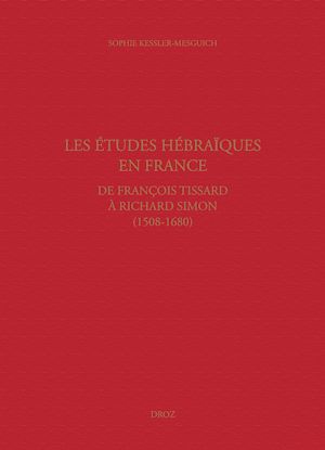 Téléchargez le livre :  Les études hébraïques en France, de François Tissard à Richard Simon (1508-1680)