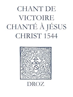 Téléchargez le livre :  Recueil des opuscules 1566. Chant de victoire chanté à Jésus Christ (1544)