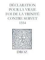 Télécharger le livre :  Recueil des opuscules 1566. Déclaration pour la vraie foi de la Trinité contre Servet (1554)