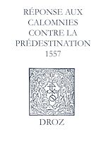 Télécharger le livre :  Recueil des opuscules 1566. Réponse aux calomnies contre la prédestination. (1557)