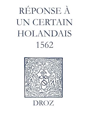 Téléchargez le livre :  Recueil des opuscules 1566. Réponse à un certain Holandais (1562)