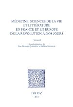 Télécharger le livre :  Médecine, Sciences de la vie et Littérature en France et en Europe, de la Révolution à nos jours. Volume I
