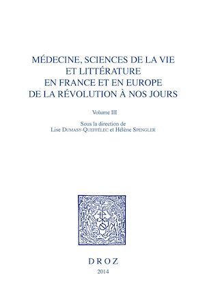 Téléchargez le livre :  Médecine, Sciences de la vie et Littérature en France et en Europe, de la Révolution à nos jours. Volume III