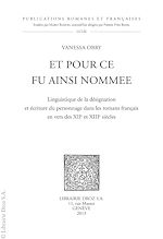 Télécharger le livre :  Et pour ce fu ainsi nommee. Linguistique de la désignation et écriture du personnage dans les romans français en vers des XIIe et XIIIe siècles