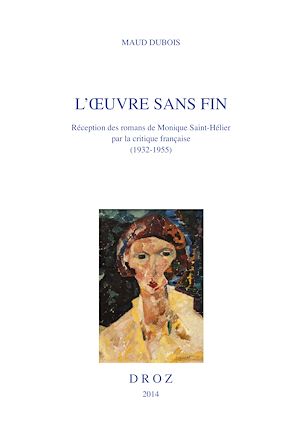Téléchargez le livre :  L'Oeuvre sans fin. Réception des romans de Monique Saint-Hélier par la critique française (1932-1955)
