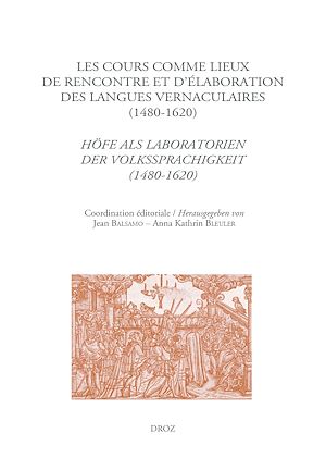 Téléchargez le livre :  Les cours comme lieux de rencontre et d'élaboration des langues vernaculaires à la Renaissance (1480-1620)