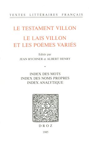 Téléchargez le livre :  Le Testament Villon : le Lais Villon et les Poèmes variés. Index des mots ; index des noms propres ; index analytique