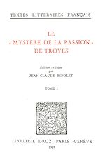 Télécharger le livre :  Le "Mystère de la Passion" de Troyes : Mistere de la Passion de Nostre Seigneur Troyes, XVe siècle