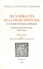 Télécharger le livre :  Deux moralités de la fin du moyen-âge et du temps des Guerres de religion. Excellence, science, Paris et Peuple ; Mars et Justice