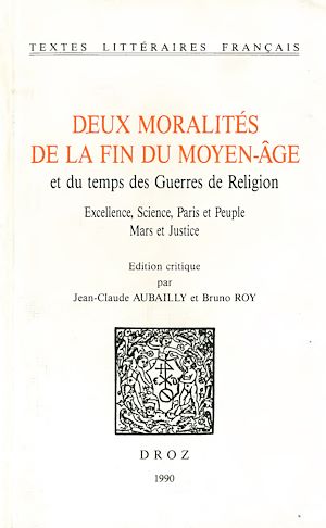 Téléchargez le livre :  Deux moralités de la fin du moyen-âge et du temps des Guerres de religion. Excellence, science, Paris et Peuple ; Mars et Justice