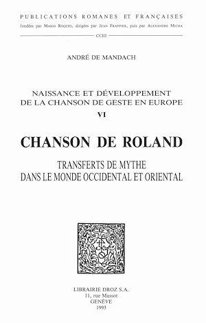 Téléchargez le livre :  Naissance et développement de la chanson de geste en Europe. T. VI, "La chanson de Roland" : transferts de mythe dans le monde occidental et oriental