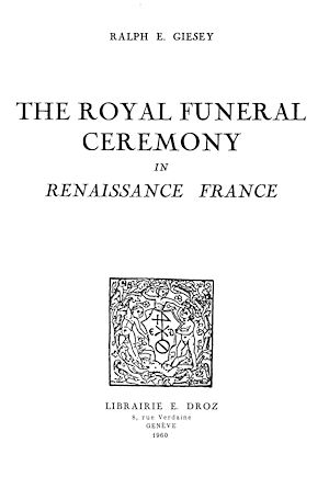 Téléchargez le livre :  The Royal Funeral Ceremony in Renaissance France