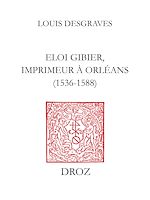 Télécharger le livre :  Eloi Gibier, imprimeur à Orléans (1536-1588)