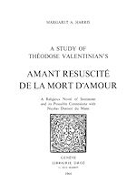 Télécharger le livre :  A Study of Theodose Valentinian's "Amant resuscité de la mort d'amour" : a religious Novel of Sentiment and its Possible Connexions with Nicolas Denisot du Mans