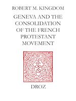 Télécharger le livre :  Geneva and the Consolidation of the French Protestant Movement, 1564-1572