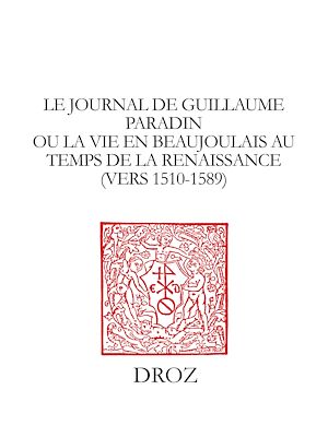 Téléchargez le livre :  Le Journal de Guillaume Paradin ou la Vie en Beaujolais au temps de la Renaissance (vers 1510-1589)