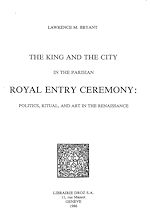 Télécharger le livre :  The King and the City in the Parisian Royal Entry Ceremony : Politics, Ritual, and Art in the Renaissance