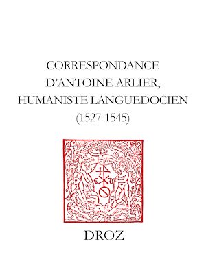 Téléchargez le livre :  Correspondance d'Antoine Arlier, humaniste languedocien, 1527-1545