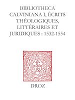 Télécharger le livre :  Bibliotheca Calviniana : les oeuvres de Jean Calvin publiées au XVIe siècle. I, Ecrits théologiques, littéraires et juridiques : 1532-1554