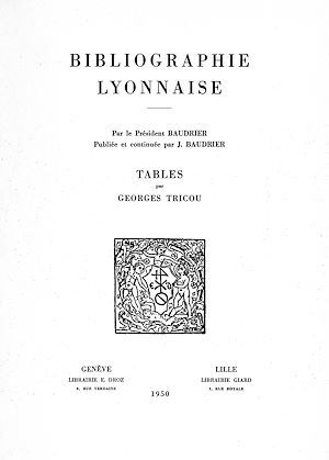 Téléchargez le livre :  Bibliographie lyonnaise par le président Baudrier : tables