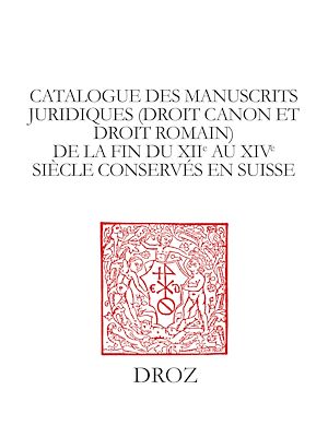 Téléchargez le livre :  Catalogue des manuscrits juridiques (droit canon et droit romain) de la fin du XIIe au XIVe siècle conservés en Suisse