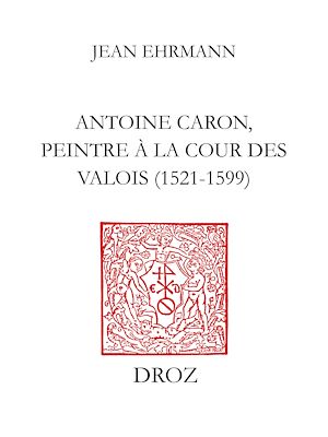 Téléchargez le livre :  Antoine Caron, peintre à la Cour des Valois : 1521-1599