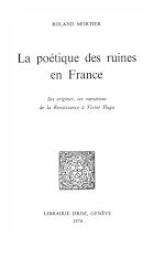 Télécharger le livre :  La poétique des ruines en France : ses origines, ses variations de la Renaissance à Victor Hugo