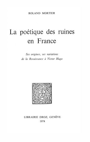 Téléchargez le livre :  La poétique des ruines en France : ses origines, ses variations de la Renaissance à Victor Hugo