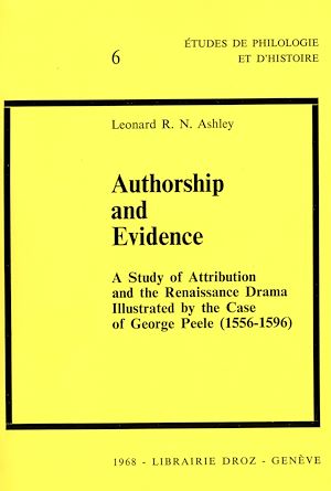 Téléchargez le livre :  Authorship and Evidence : A Study of Attribution and the Renaissance Drama : Illustrated by the case of George Peele (1556-1596)