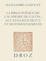 Télécharger le livre :  La Bibliothèque de l'Académie de Calvin : Le catalogue de 1572 et ses enseignements