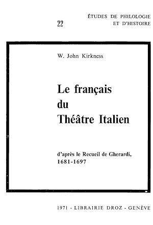 Téléchargez le livre :  Le Français du théâtre italien, d'après le Recueil de Gherardi (1681-1697) : Contribution à l'étude du vocabulaire français à la fin du XVIIe siècle